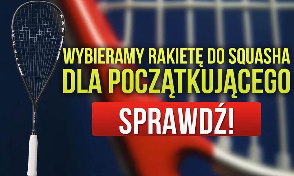 Jak wybrać rakietę do squasha, aby uniknąć błędów i oszczędzić czas