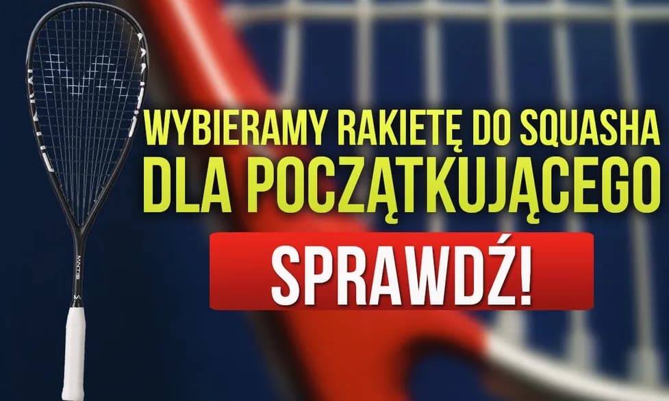 Jak wybrać rakietę do squasha, aby uniknąć błędów i oszczędzić czas
